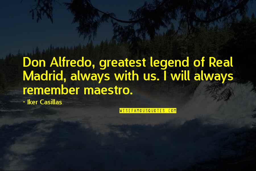 Di Stefano Quotes By Iker Casillas: Don Alfredo, greatest legend of Real Madrid, always Di Stefano Quotes By Iker Casillas: Don Alfredo, greatest legend of Real Madrid, always