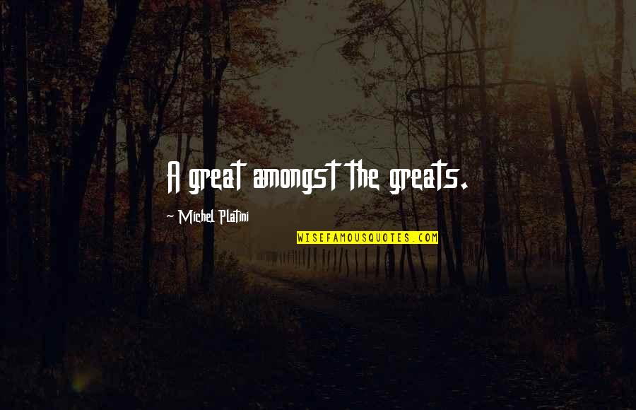 Di Stefano Quotes By Michel Platini: A great amongst the greats. Di Stefano Quotes By Michel Platini: A great amongst the greats.