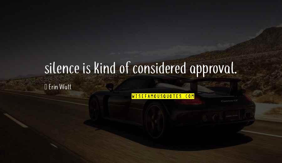 Di Strada Quotes By Erin Watt: silence is kind of considered approval. Di Strada Quotes By Erin Watt: silence is kind of considered approval.