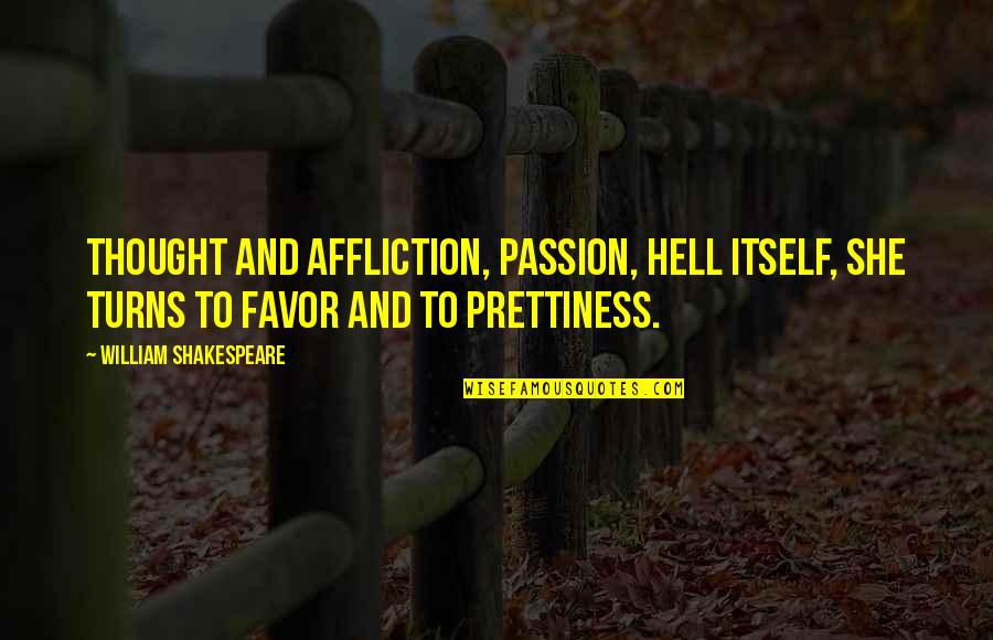 Di Stradalli Quotes By William Shakespeare: Thought and affliction, passion, hell itself, She turns Di Stradalli Quotes By William Shakespeare: Thought and affliction, passion, hell itself, She turns