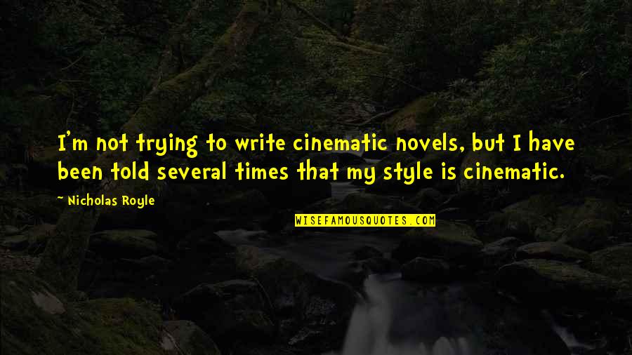 Di Tikamongus Quotes By Nicholas Royle: I'm not trying to write cinematic novels, but Di Tikamongus Quotes By Nicholas Royle: I'm not trying to write cinematic novels, but