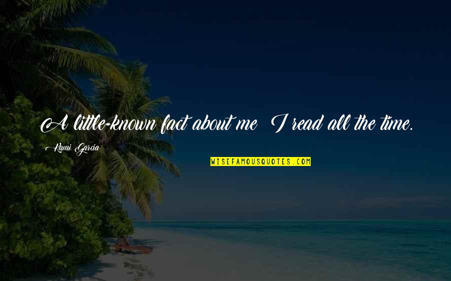 Di Timur Matahari Quotes By Kami Garcia: A little-known fact about me: I read all Di Timur Matahari Quotes By Kami Garcia: A little-known fact about me: I read all