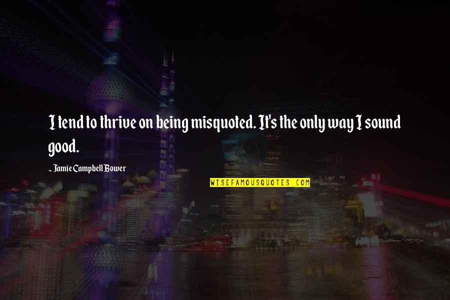 Dia De Los Muertos Quotes By Jamie Campbell Bower: I tend to thrive on being misquoted. It's Dia De Los Muertos Quotes By Jamie Campbell Bower: I tend to thrive on being misquoted. It's