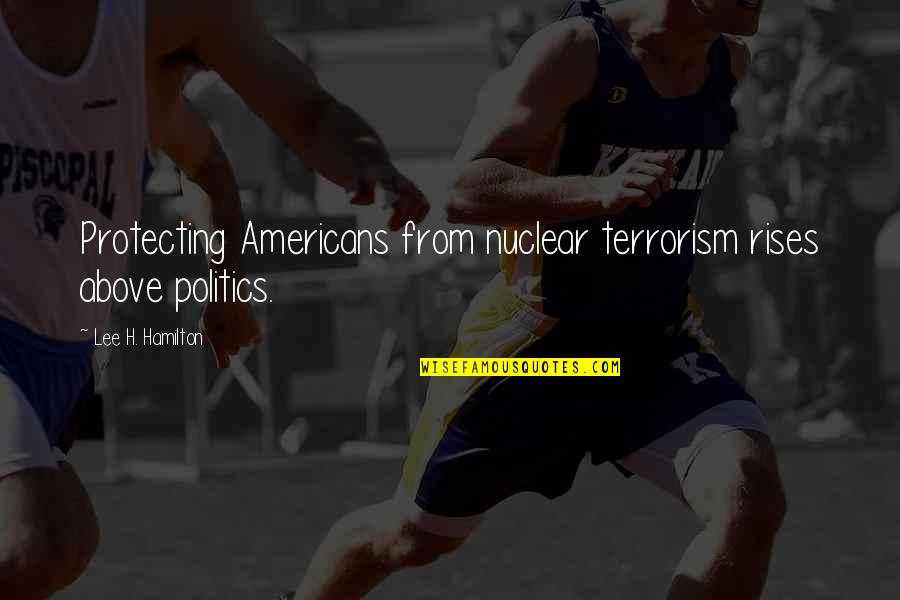 Dia Del Amor Quotes By Lee H. Hamilton: Protecting Americans from nuclear terrorism rises above politics.