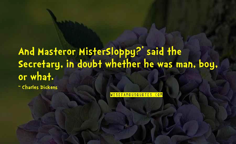 Dia Del Libro Quotes By Charles Dickens: And Masteror MisterSloppy?' said the Secretary, in doubt