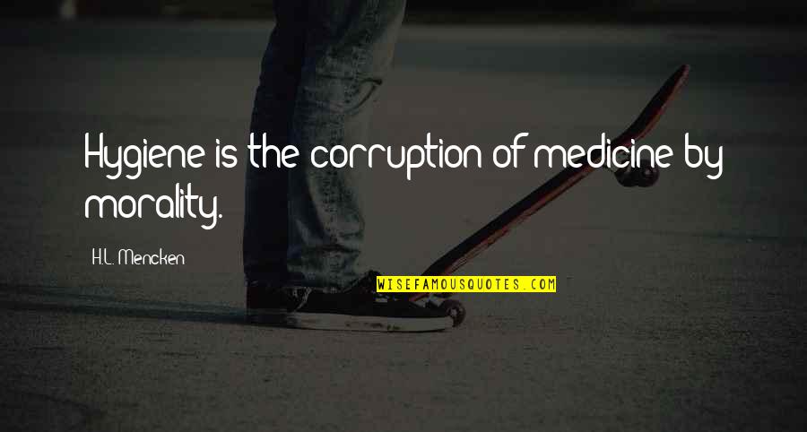 Dia Lama Quotes By H.L. Mencken: Hygiene is the corruption of medicine by morality.