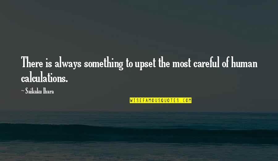 Dia Shugo Chara Quotes By Saikaku Ihara: There is always something to upset the most