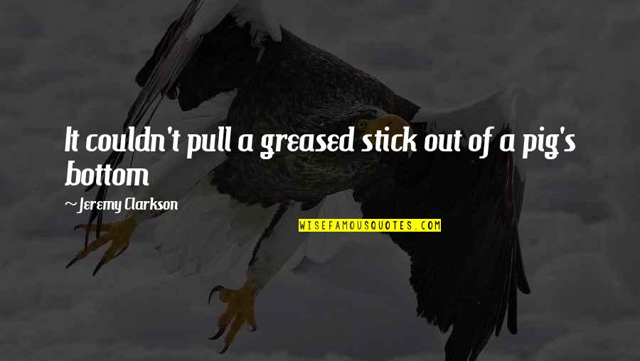 Diabesity Institute Quotes By Jeremy Clarkson: It couldn't pull a greased stick out of Diabesity Institute Quotes By Jeremy Clarkson: It couldn't pull a greased stick out of