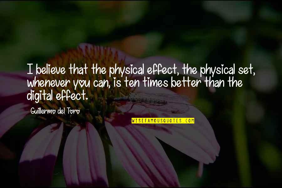 Diabetes Anniversary Quotes By Guillermo Del Toro: I believe that the physical effect, the physical