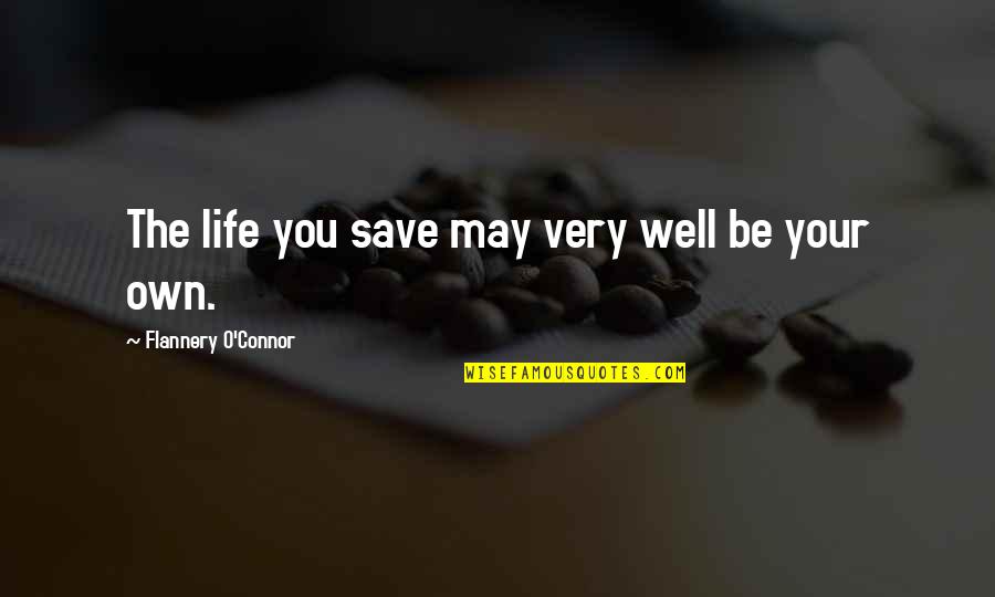 Diabetes Epidemic Quotes By Flannery O'Connor: The life you save may very well be