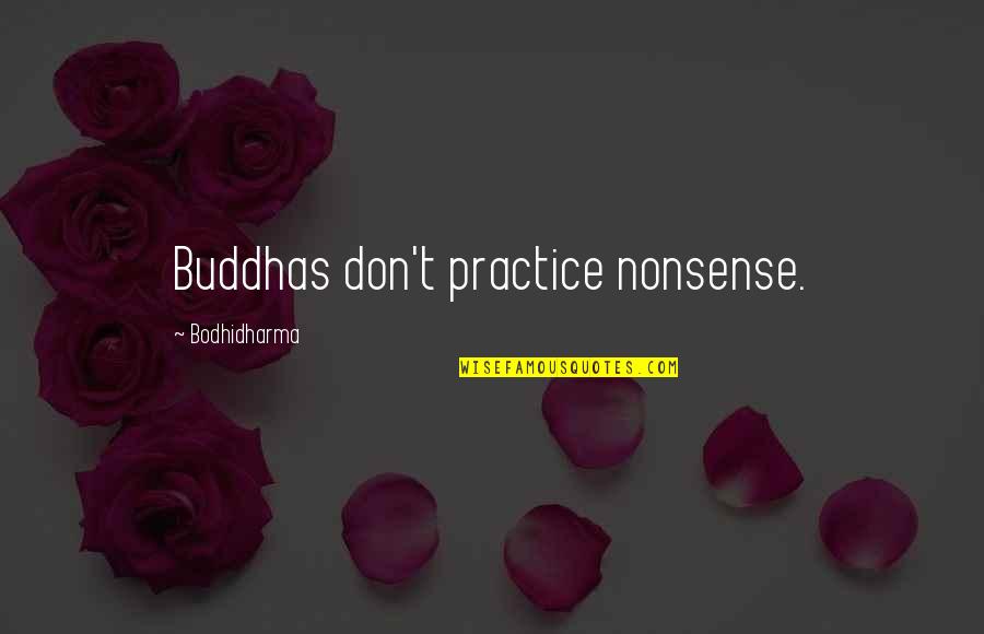 Diabetic Neuropathy Quotes By Bodhidharma: Buddhas don't practice nonsense.