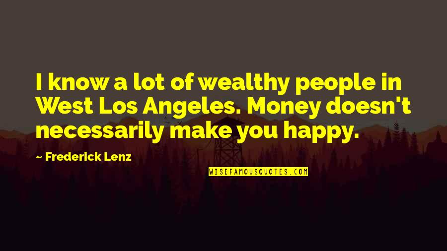 Diabetic Neuropathy Quotes By Frederick Lenz: I know a lot of wealthy people in