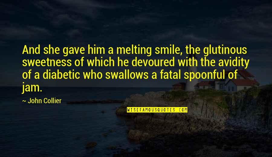 Diabetic Quotes By John Collier: And she gave him a melting smile, the