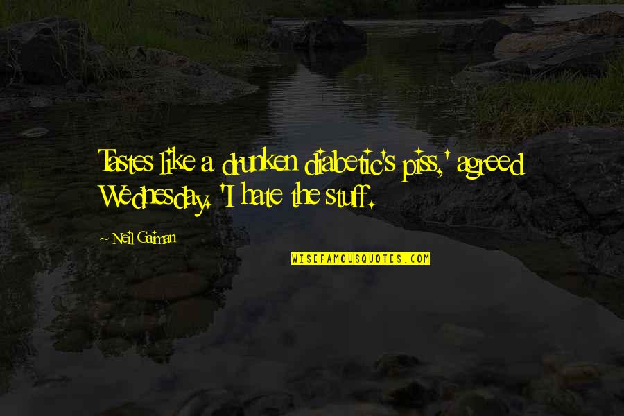 Diabetic Quotes By Neil Gaiman: Tastes like a drunken diabetic's piss,' agreed Wednesday.