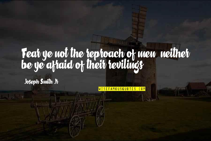 Diabeticos 33182 Quotes By Joseph Smith Jr.: Fear ye not the reproach of men, neither Diabeticos 33182 Quotes By Joseph Smith Jr.: Fear ye not the reproach of men, neither