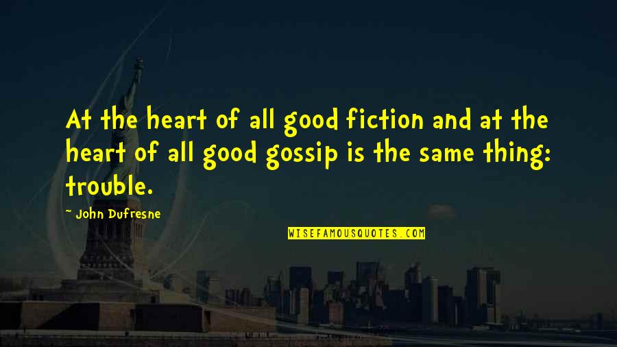 Diabeticos Frutas Quotes By John Dufresne: At the heart of all good fiction and Diabeticos Frutas Quotes By John Dufresne: At the heart of all good fiction and