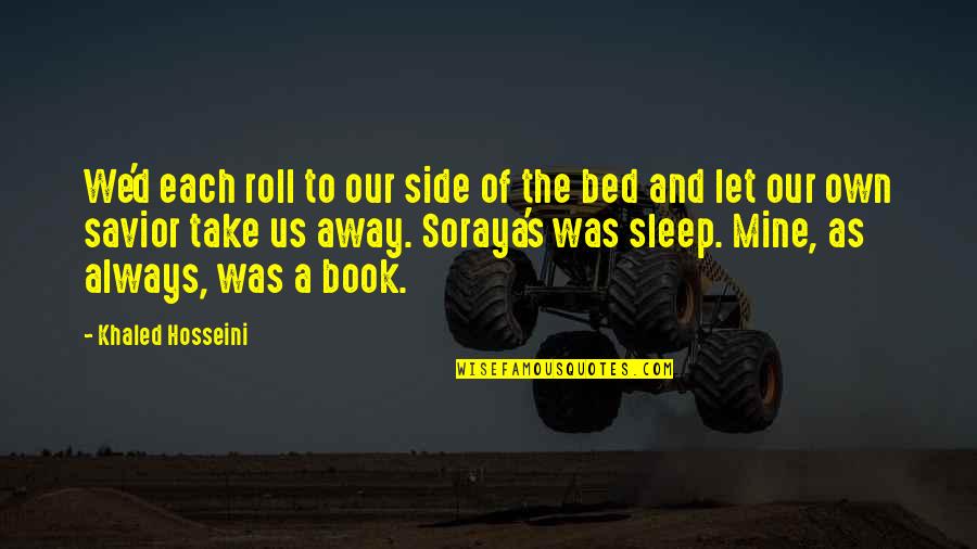 Diabeticos Platillo Quotes By Khaled Hosseini: We'd each roll to our side of the Diabeticos Platillo Quotes By Khaled Hosseini: We'd each roll to our side of the