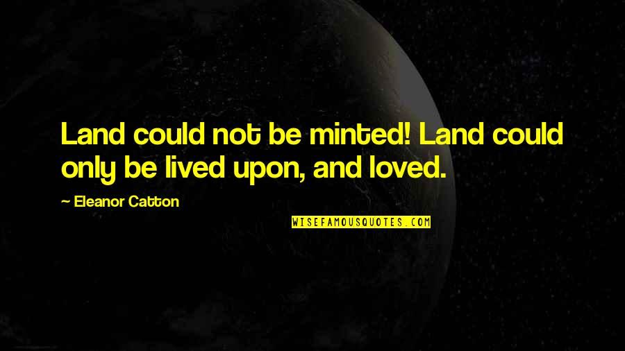 Diabeticos Quotes By Eleanor Catton: Land could not be minted! Land could only Diabeticos Quotes By Eleanor Catton: Land could not be minted! Land could only