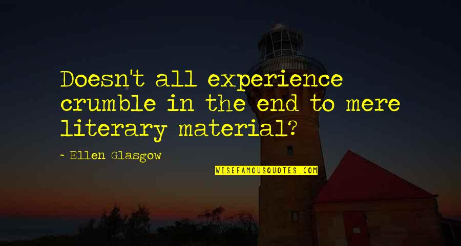 Diabeticos Quotes By Ellen Glasgow: Doesn't all experience crumble in the end to