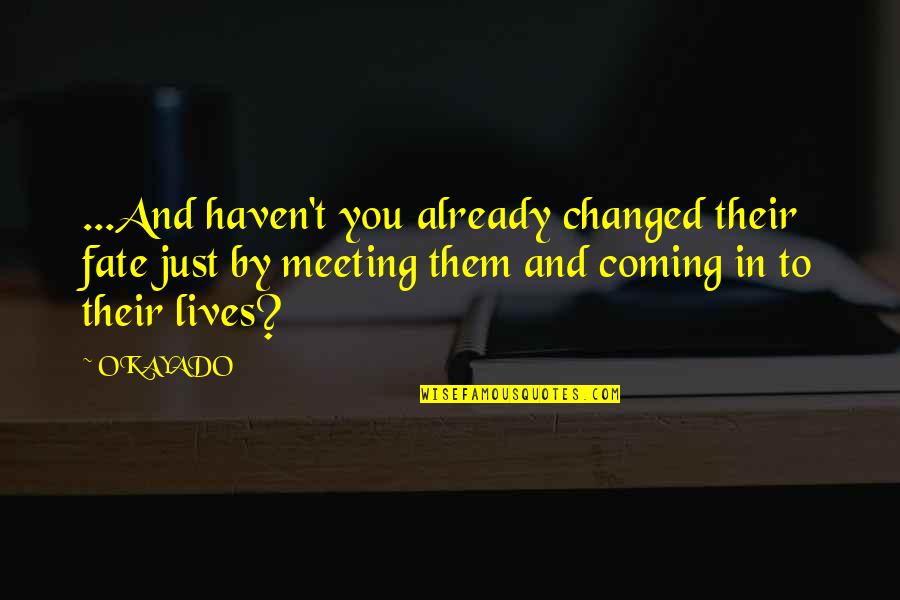Diabeticos Tipo Quotes By OKAYADO: ...And haven't you already changed their fate just Diabeticos Tipo Quotes By OKAYADO: ...And haven't you already changed their fate just