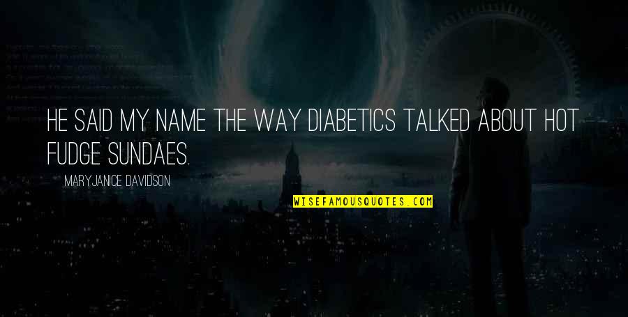Diabetics Quotes By MaryJanice Davidson: He said my name the way diabetics talked