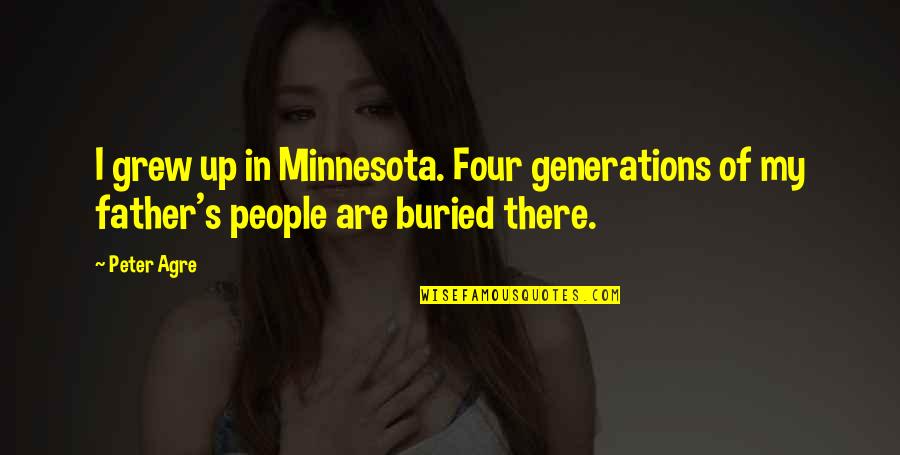 Diabion Quotes By Peter Agre: I grew up in Minnesota. Four generations of