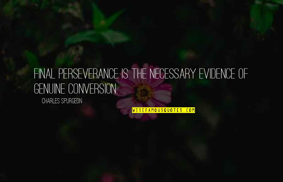 Diablada De Pillaro Quotes By Charles Spurgeon: Final perseverance is the necessary evidence of genuine Diablada De Pillaro Quotes By Charles Spurgeon: Final perseverance is the necessary evidence of genuine