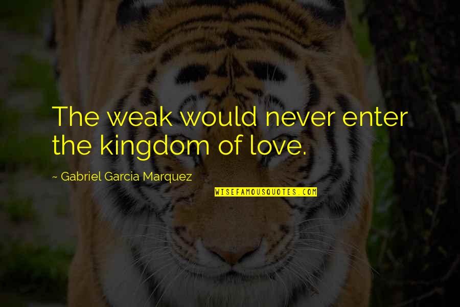 Diablada Peruana Quotes By Gabriel Garcia Marquez: The weak would never enter the kingdom of Diablada Peruana Quotes By Gabriel Garcia Marquez: The weak would never enter the kingdom of