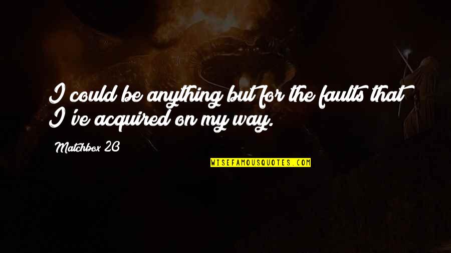 Diablada Peruana Quotes By Matchbox 20: I could be anything but for the faults
