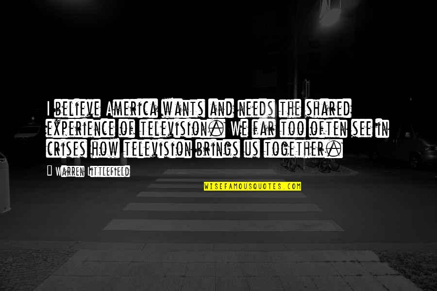 Diablada Peruana Quotes By Warren Littlefield: I believe America wants and needs the shared Diablada Peruana Quotes By Warren Littlefield: I believe America wants and needs the shared