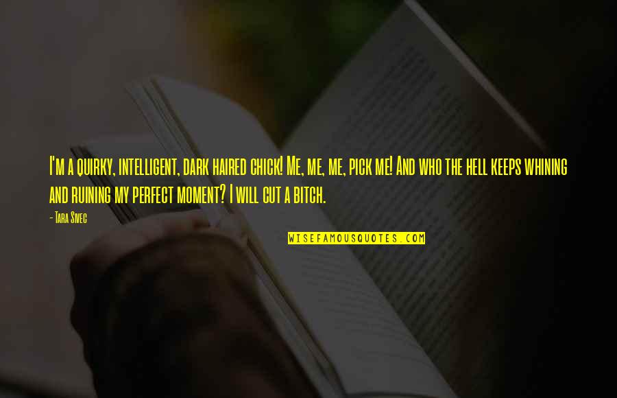Diablada Vestimenta Quotes By Tara Sivec: I'm a quirky, intelligent, dark haired chick! Me, Diablada Vestimenta Quotes By Tara Sivec: I'm a quirky, intelligent, dark haired chick! Me,