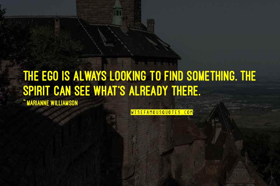 Diablesas Quotes By Marianne Williamson: The ego is always looking to find something. Diablesas Quotes By Marianne Williamson: The ego is always looking to find something.