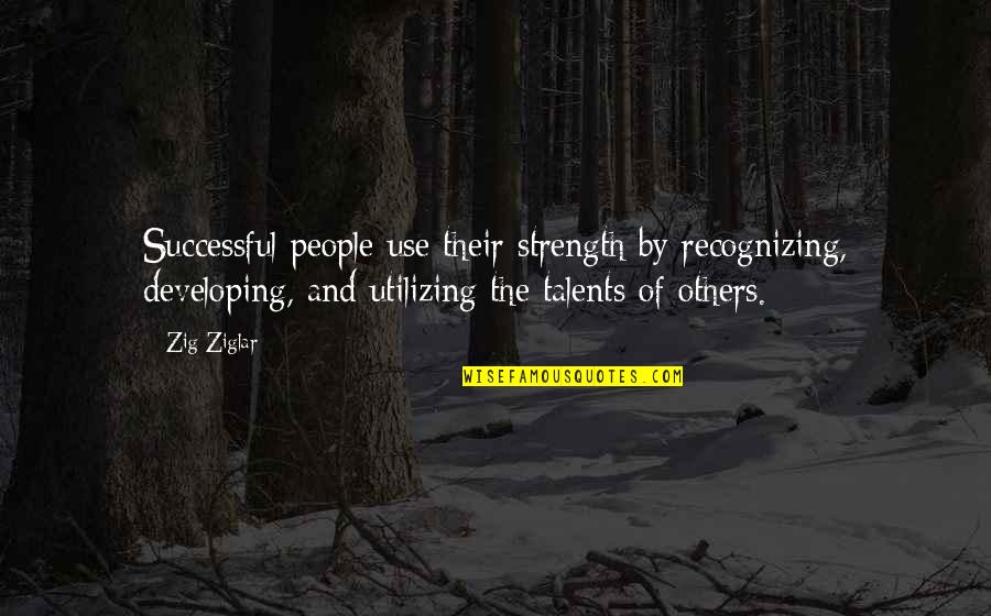 Diabless Clothing Quotes By Zig Ziglar: Successful people use their strength by recognizing, developing, Diabless Clothing Quotes By Zig Ziglar: Successful people use their strength by recognizing, developing,