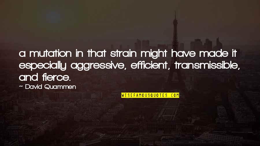 Diablesse Sailing Quotes By David Quammen: a mutation in that strain might have made Diablesse Sailing Quotes By David Quammen: a mutation in that strain might have made