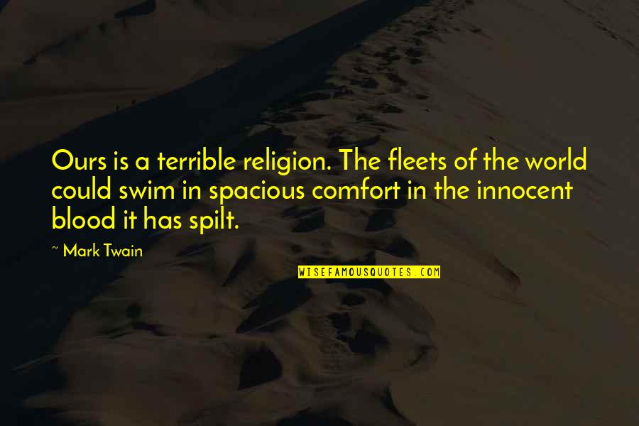 Diablesses Gourmandes Quotes By Mark Twain: Ours is a terrible religion. The fleets of Diablesses Gourmandes Quotes By Mark Twain: Ours is a terrible religion. The fleets of