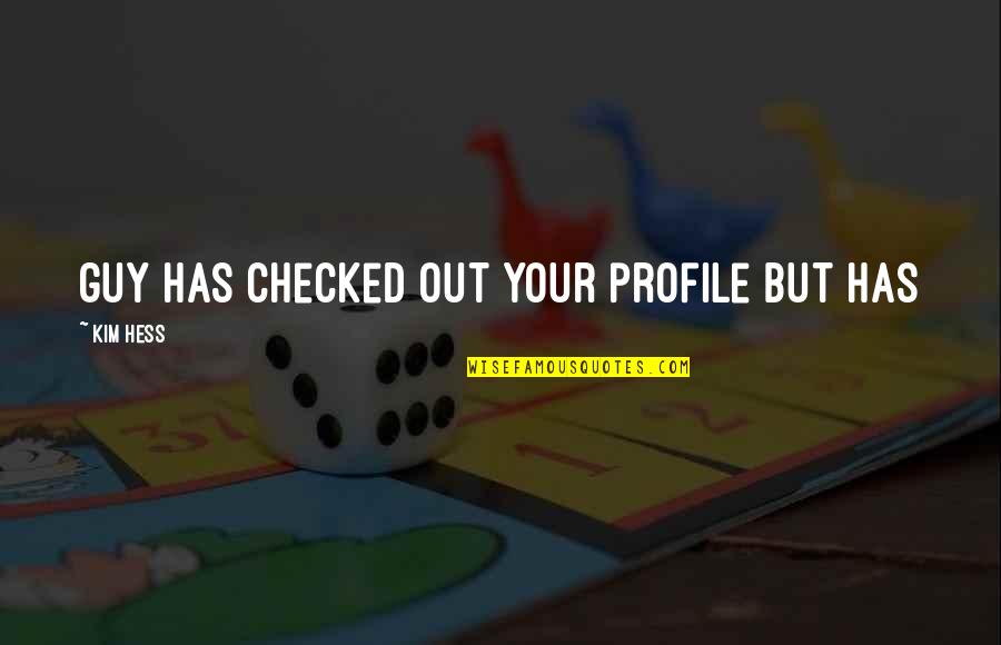 Diablicos De Tucume Quotes By Kim Hess: guy has checked out your profile but has Diablicos De Tucume Quotes By Kim Hess: guy has checked out your profile but has