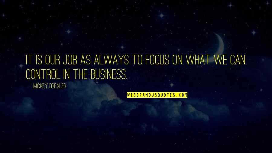 Diablicos Panama Quotes By Mickey Drexler: It is our job as always to focus