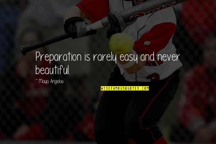 Diablo 3 Auriel Quotes By Maya Angelou: Preparation is rarely easy and never beautiful.