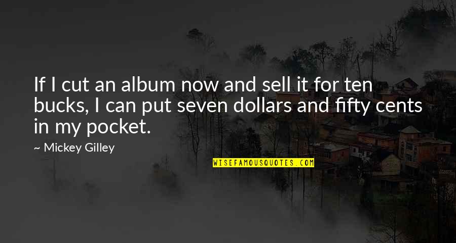 Diablo Cain Quotes By Mickey Gilley: If I cut an album now and sell Diablo Cain Quotes By Mickey Gilley: If I cut an album now and sell