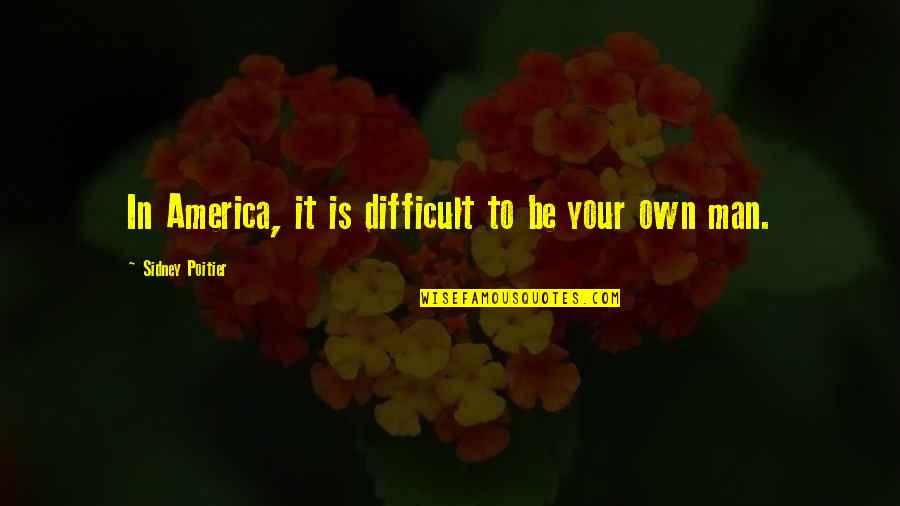 Diablo Crusader Quotes By Sidney Poitier: In America, it is difficult to be your Diablo Crusader Quotes By Sidney Poitier: In America, it is difficult to be your
