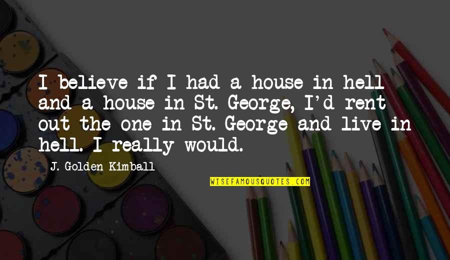 Diablo Scoundrel Quotes By J. Golden Kimball: I believe if I had a house in