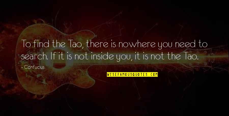 Diablos Augusta Quotes By Confucius: To find the Tao, there is nowhere you Diablos Augusta Quotes By Confucius: To find the Tao, there is nowhere you
