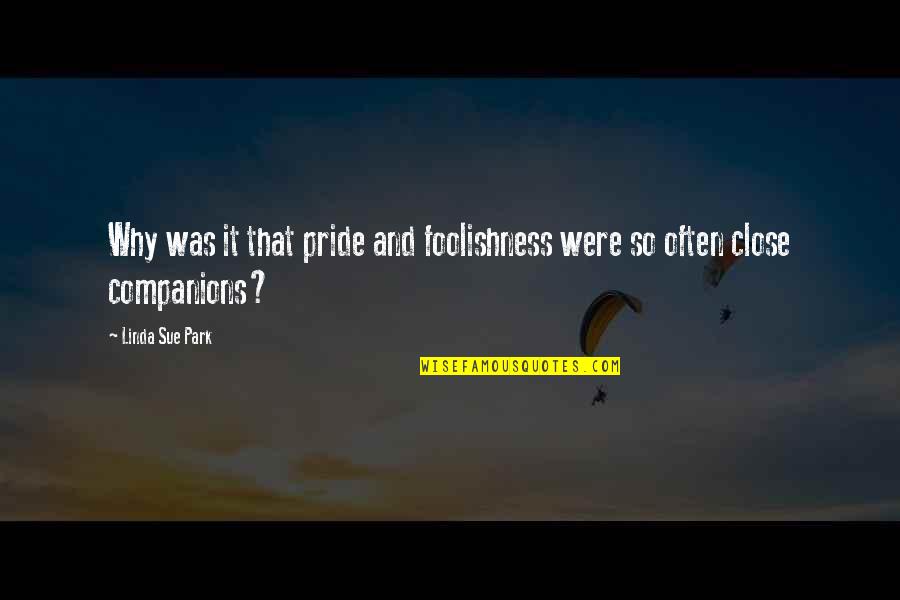Diablos Las Vegas Quotes By Linda Sue Park: Why was it that pride and foolishness were