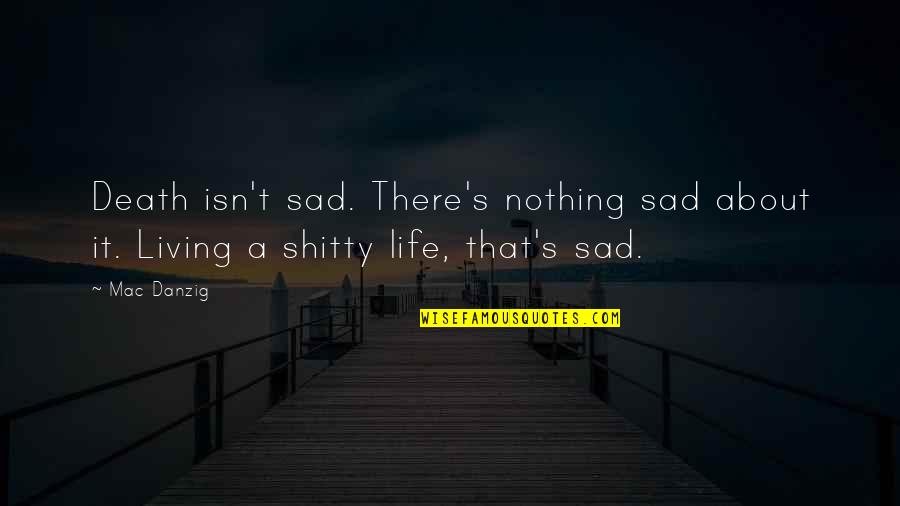 Diablos Las Vegas Quotes By Mac Danzig: Death isn't sad. There's nothing sad about it.