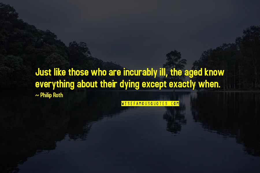 Diabolic Esper Quotes By Philip Roth: Just like those who are incurably ill, the
