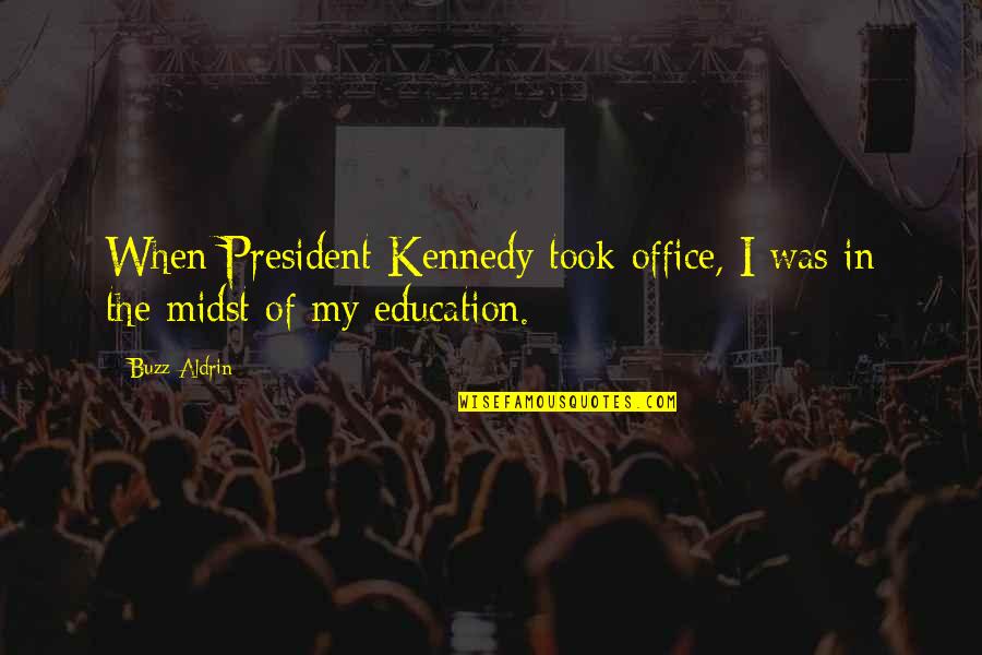 Diabolism In The Crucible Quotes By Buzz Aldrin: When President Kennedy took office, I was in
