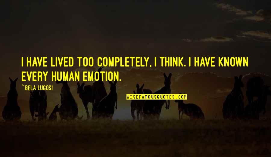 Diachronic Approach Quotes By Bela Lugosi: I have lived too completely, I think. I