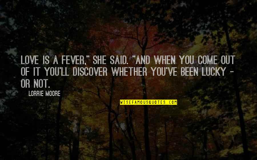 Diachronic Approach Quotes By Lorrie Moore: Love is a fever," she said. "And when Diachronic Approach Quotes By Lorrie Moore: Love is a fever," she said. "And when