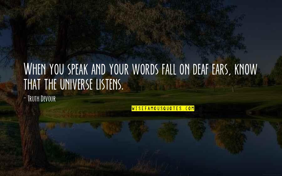 Diachronic Approach Quotes By Truth Devour: When you speak and your words fall on