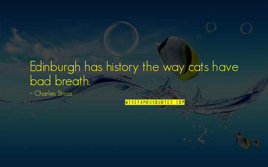 Diachronic Quotes By Charles Stross: Edinburgh has history the way cats have bad